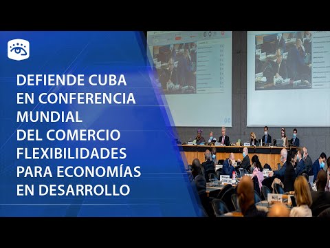 Cuba - Defiende Cuba en Conferencia Mundial del Comercio flexibilidades para economías en desarrollo