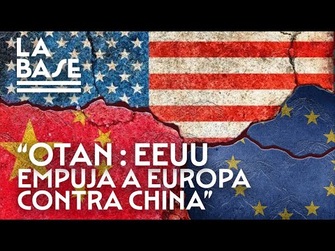 La Base #85 - OTAN: EE.UU. empuja a Europa contra China