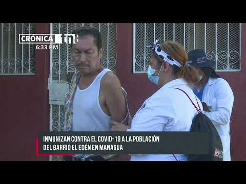 Inmunizan contra el COVID-19 a la población del barrio El Edén, Managua - Nicaragua