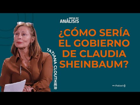 Mesa de Análisis | ¿Cómo sería el gobierno de Claudia Sheinbaum? Entrevista con Tatiana Clouthier