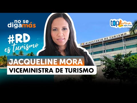 Jacqueline Mora: La Recuperación del Turismo se Debe a un Equipo Dirigido por el Presidente Abinader