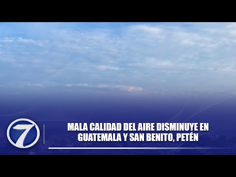 Mala calidad del aire disminuye en Guatemala y San Benito, Petén