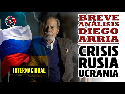 BREVE ANÁLISIS DIEGO ARRIA SOBRE CRISIS RUSIA Y UCRANIA