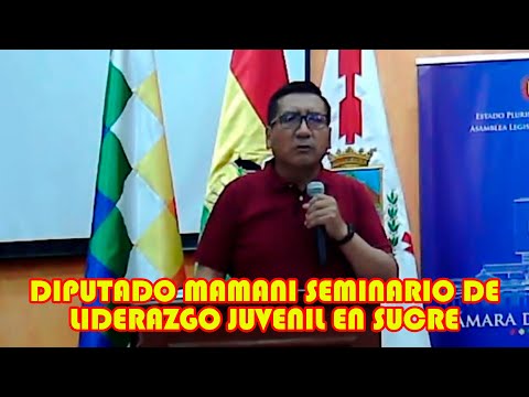 DIPUTADO MAMANI PARTICIPÓ DEL SEMINARIO LIDERAZGO JUVENIL Y  LA REACTIVACIÓN ECONÓMICA SUCRE
