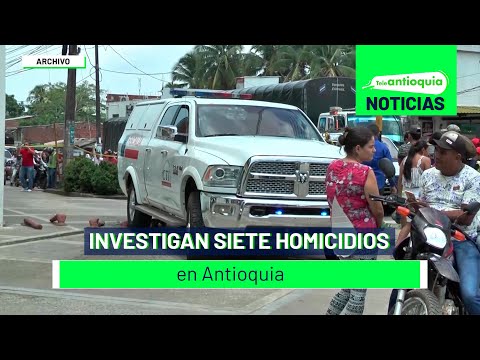 Investigan siete homicidios en Antioquia - Teleantioquia Noticias