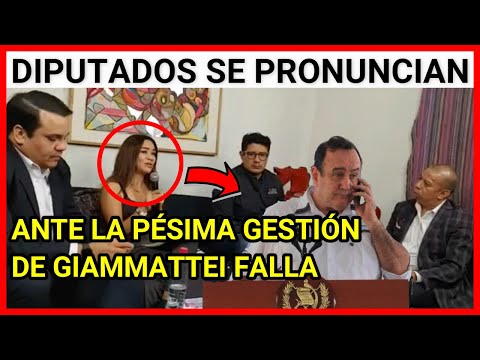 URGENTE GUATEMALA, DIPUTADOS SE PRONUNCIAN ANTE LA PÉSIMA GESTIÓN DE GIAMMATTEI EN SU PRESIDENCIA