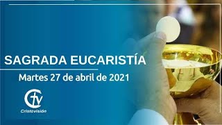SAGRADA EUCARISTÍA || Martes 27 de abril de 2021 || Canal Cristovisión.