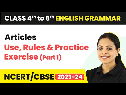 Articles - Use, Rules & Practice Exercise - (Part 1) | Class 4th to 8th English Grammar