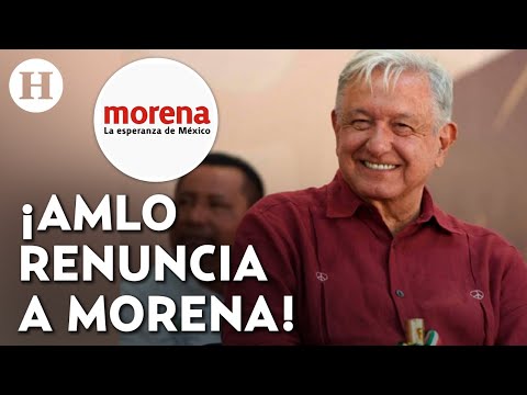 ¡AMLO le dice adiós a Morena! Anuncia que dejará la militancia del partido que fundó