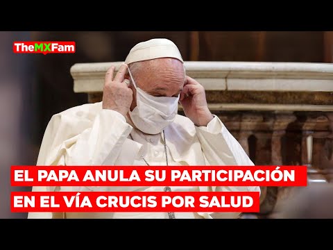 El Papa Francisco Anula A Ultimo Minuto Su Participacion en el Via Crucis en el Vaticano | TheMXFam