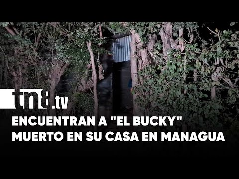 Managua: «El Bucky» es encontrado muerto dentro de su vivienda, policía investiga el caso -Nicaragua