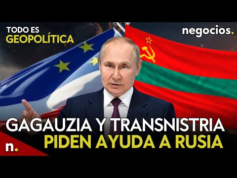 TODO ES GEOPOLÍTICA: Gagauzia y Transnistria piden ayuda a Rusia, nuevo frente de la OTAN y Macron