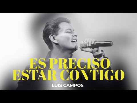 Luis Campos - Es Preciso Estar Contigo