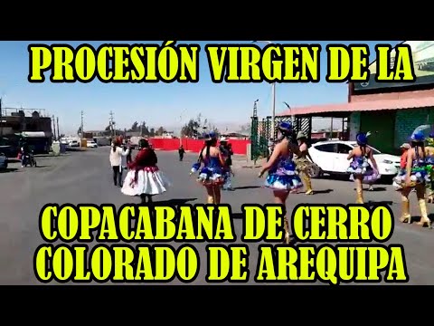 CON DANZAS SE REALIZO LA PROCESIÓN DE LA VIRGEN DE COPACABANA EN CERRO COLORADO DE AREQUIPA,..