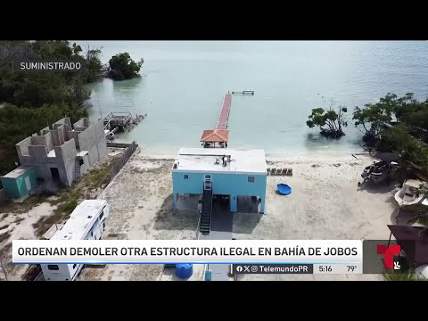 Ordenan demoler otra estructura en Bahía de Jobos