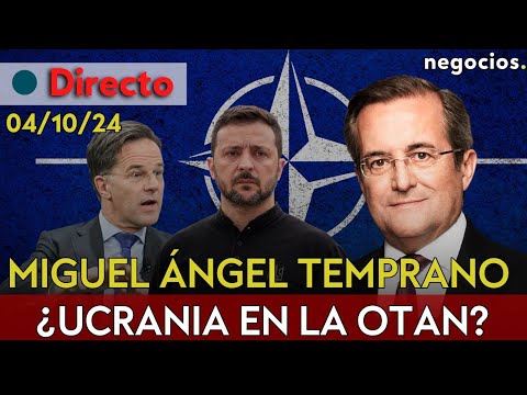 DIRECTO | MIGUEL ÁNGEL TEMPRANO: ¿UCRANIA EN LA OTAN?, TENSIÓN EN EL SUR DE LÍBANO Y BORRELL AVISA