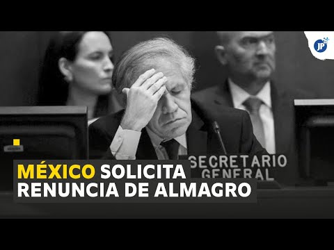 México solicita renuncia de Almagro