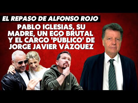 Alfonso Rojo: “Pablo Iglesias, su madre, un ego brutal y el cargo 'público' de Jorge Javier Vázquez”