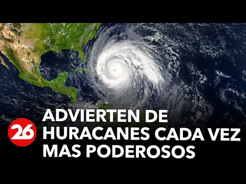 Expertos advierten que los huracanes serán cada vez más poderosos | #26Global