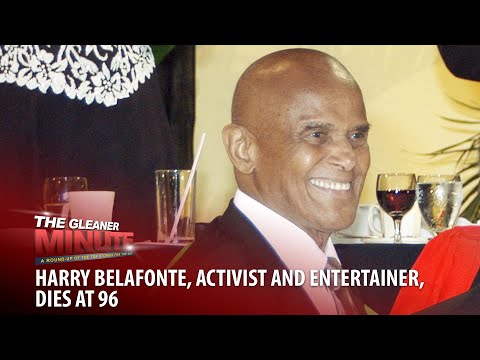 THE GLEANER MINUTE: Harry Belafonte dies | 51 gangs on police radar