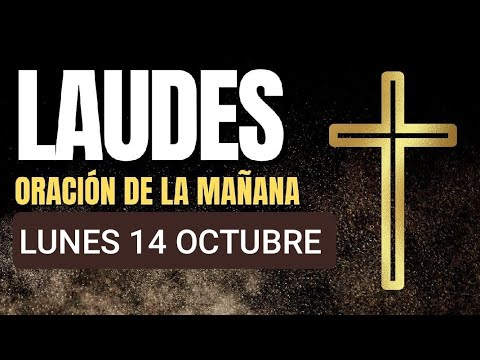 LAUDES: LUNES 14 DE OCTUBRE DE 2024. LITURGIA DE LAS HORAS.