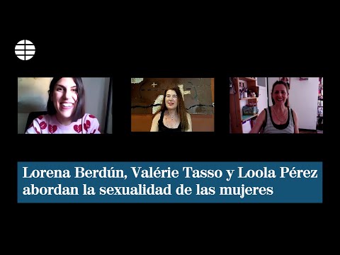 Lorena Berdún, Valérie Tasso y Loola Pérez abordan la sexualidad de las mujeres