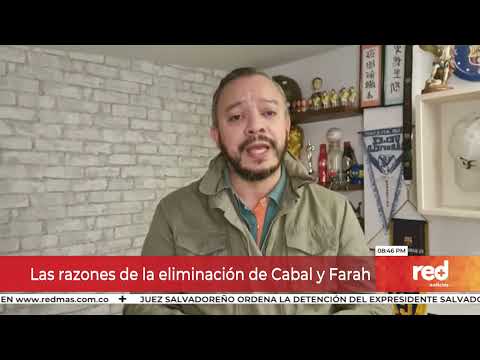 Red+ | Las razones de la eliminación de Cabal y Farah