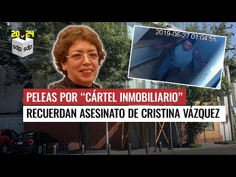 PLEITO por “CÁRTEL INMOBILIARIO”? recuerda ASESINATO de activista CRISTINA VÁZQUEZ en la CONDESA