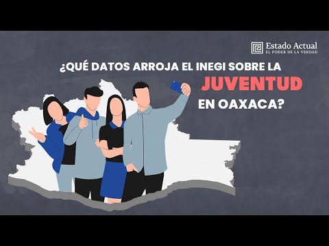 ¿Qué datos arroja el INEGI sobre la juventud en Oaxaca?