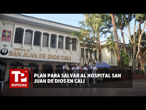 Plan para salvar al Hospital San Juan de Dios en Cali I03.03.2024I TP Noticias