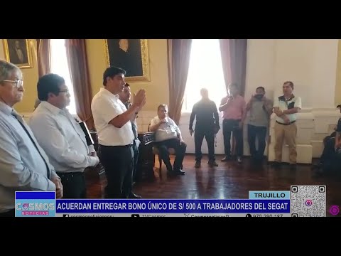 Trujillo: acuerdan entregar bono único de 500 soles a trabajadores del SEGAT