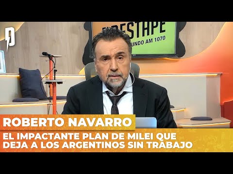 NAVARRO reveló el IMPACTANTE plan de MILEI que deja a los argentinos SIN TRABAJO
