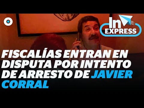 Entran en disputa la fiscalía de CDMX y Chihuahua por intento de arresto de Javier Corral I Reporte