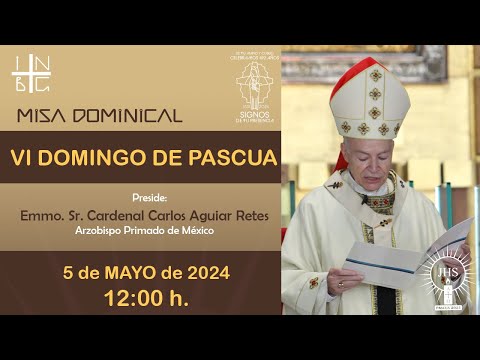 Misa Dominical del Emmo. Sr. Cardenal Carlos Aguiar Retes, 05 de mayo de 2024, 12:00 h.