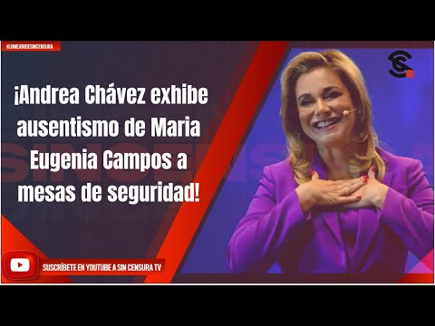 ¡Andrea Cha?vez exhibe ausentismo de Maria Eugenia Campos a mesas de seguridad!