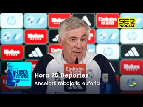 Hora 25 Deportes | Ancelotti rebaja la euforia