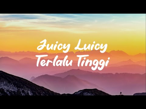 JUICY LUICY - TERLALU TINGGI (LIRIK LAGU)