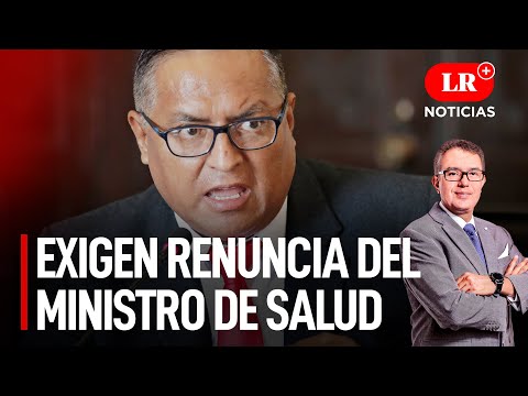 Exigen renuncia del ministro de Salud Hernán Condori  | LR+ Noticias