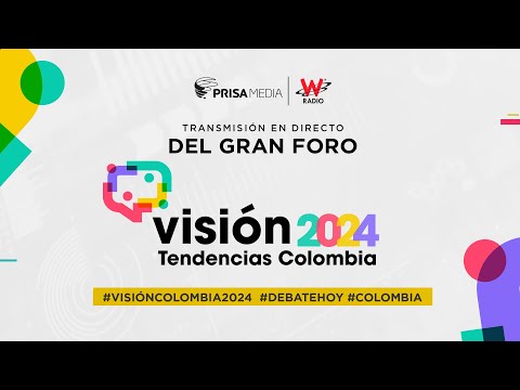 Transmisión EN DIRECTO del gran Foro 'Visión 2024: Tendencias Colombia