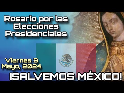Rosario por las Elecciones Presidenciales EN VIVO - ¡SALVEMOS MÉXICO! Viernes 3 Mayo, 2024