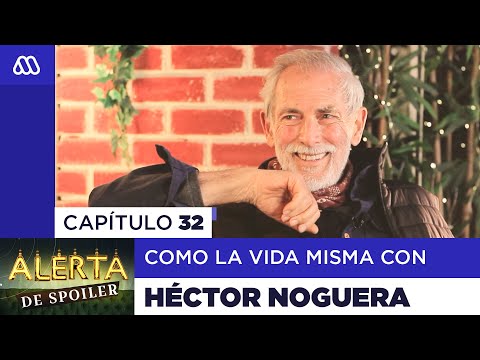 Alerta de Spoiler - Capítulo 32: Como la Vida Misma con Héctor Tito Noguera