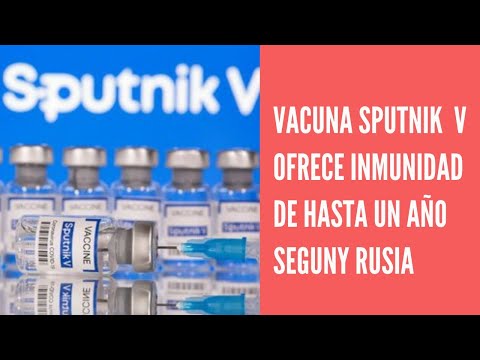 La vacuna Sputnik V garantiza una inmunidad frente al covid de al menos 10-12 meses