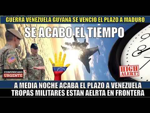 ULTIMA HORA! Vence el plazo VENEZUELA enfrenta una guerra Maduro INCUMPLE Guyana ALERTA