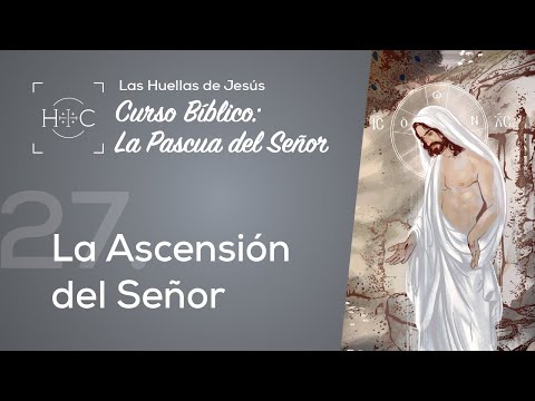 Clase 27: La Ascensión del Señor | Curso Bíblico: La Pascua del Señor | Magdala