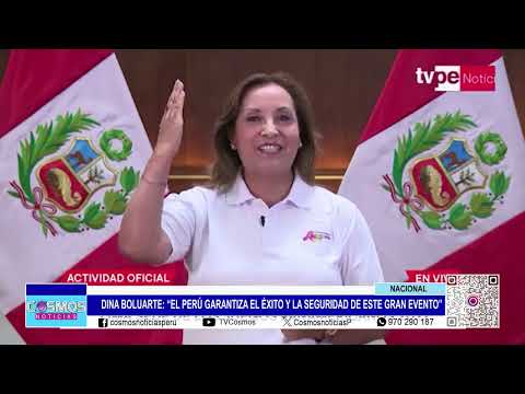 Dina Boluarte: “El Perú garantiza el éxito y la seguridad de este gran evento”