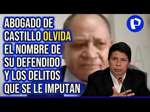 Pedro Castillo: su nuevo abogado olvida su nombre y los delitos por los que se le acusa