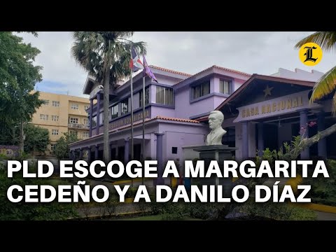 PLD escoge a Margarita Cedeño y a Danilo Díaz como cabezas de listas para el Parlacen y diputado nac