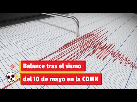 Balance tras el sismo del 10 de mayo en la CDMX