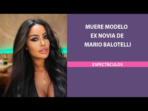 Muere modelo ex novia de Mario Balotelli