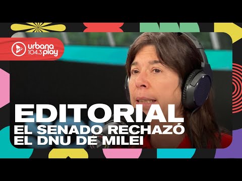 Editorial de María O'Donnell: El Senado rechazó el DNU de Milei #DeAcáEnMás